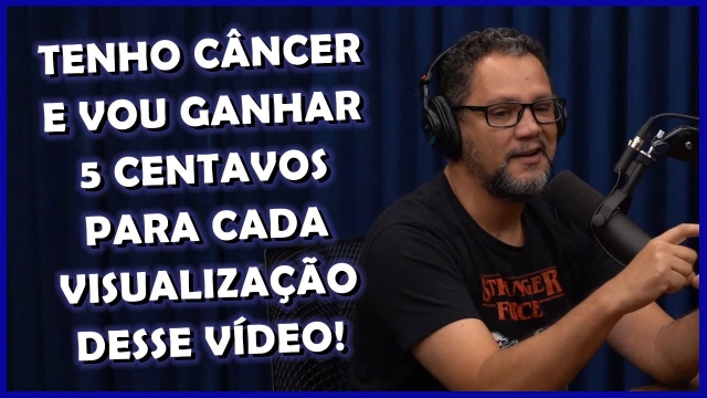 Tenho câncer e vou ganhar 5 centavos